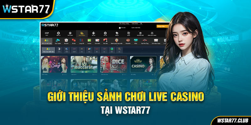 Giới thiệu sảnh chơi Live Casino tại Wstar77