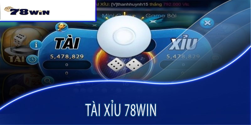 Lý do nên chơi Tài Xỉu 78WIN